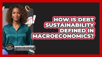 How Is Debt Sustainability Defined In Macroeconomics?