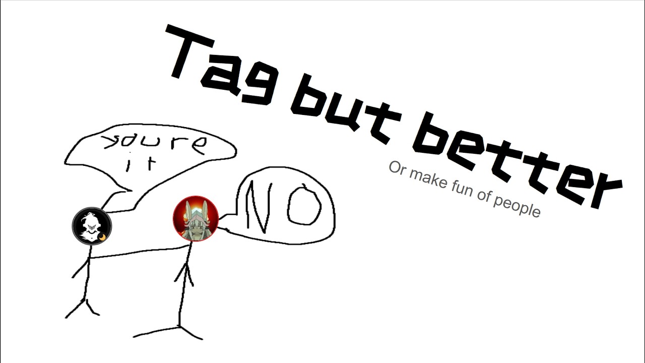 Tag But You Want To Be It