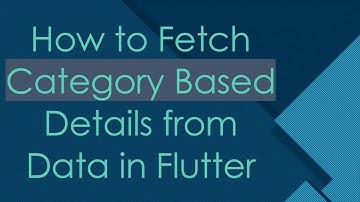 How to Fetch Category Based Details from Data in Flutter