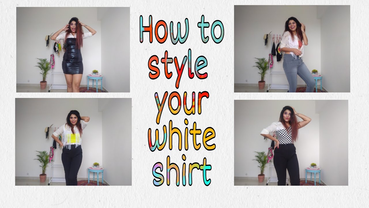 How To Style Your White Shirt 4 ways to style your white shirt