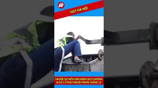 HÀ NỘI: DỰ KIẾN VẬN HÀNH 1873 CAMERA AI XỬ LÝ PHẠT NGUỘI TRONG THÁNG 12 I THTN #shorts
