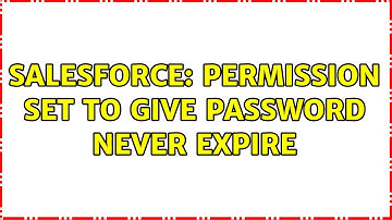 Salesforce: Permission set to give Password never expire (2 Solutions!!)
