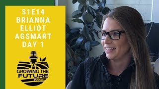 S1E14 Growing the Future Podcast with Brianna Elliot AgSmart Day 1