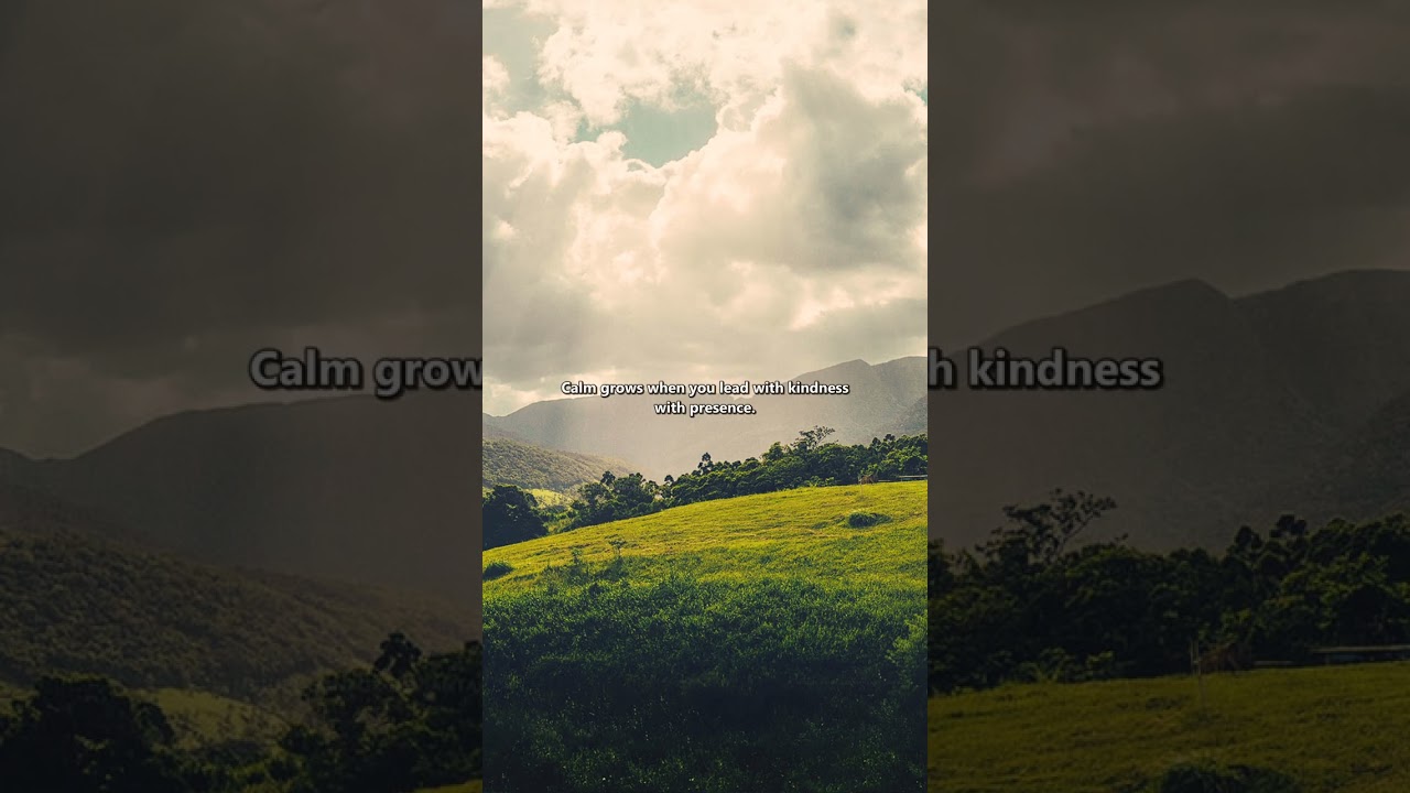 Calm grows when you lead with kindness with presence.