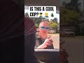 IS THIS A COOL COP 👮‍♂️ 🤦🏾‍♂️ 🌲