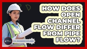How Does Open Channel Flow Differ From Pipe Flow?