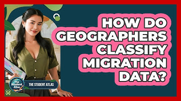 How Do Geographers Classify Migration Data?