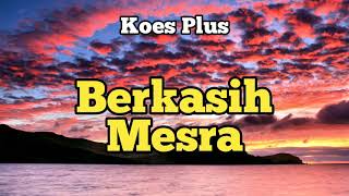Video thumbnail of "Berkasih Mesra - Koes Plus - Lagu Klasik Legendaris Indonesia"