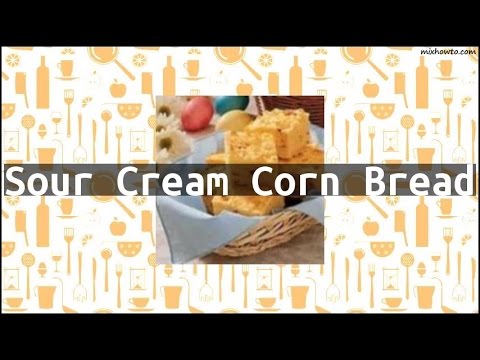 Recipe Sour Cream Corn Bread