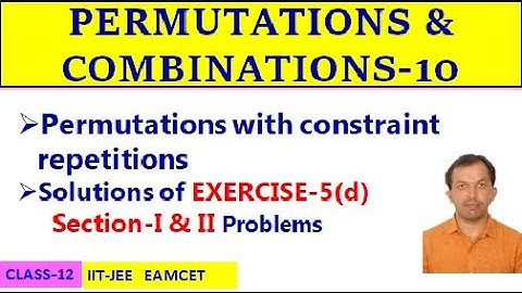 PERMUTATIONS & COMBINATIONS-10 || CONSTRAINT REPETITIONS || EXERCISE-5(d) SEC-I & II || CLASS-12