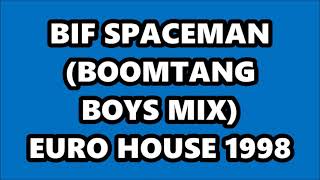 BIF - SPACEMAN (BOOMTANG BOYS MIX) EURO HOUSE 1998