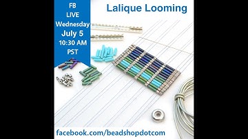 FB Live beadshop.com Lalique Looming!
