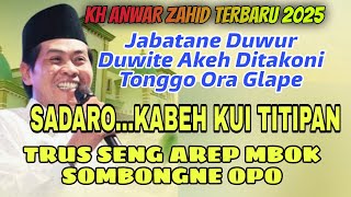 KH ANWAR ZAHID TERBARU ‼️PANGKAT JABATAN BONDO DUNYO MATI ORA DIGOWO , URIP SEPISAN ORA USAH SOMBONG