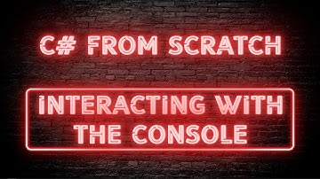 C# From Scratch - 02.01  Interacting with Console