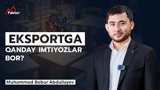 Eksportga qanday imtiyozlar bor? | Muhammad Bobur Abdullayev