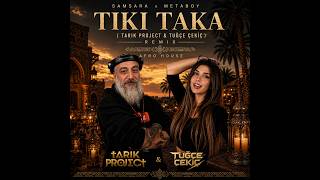 Samsara & Metaboy - Tiki Taka (Tarık Project & Tuğçe Çekiç)