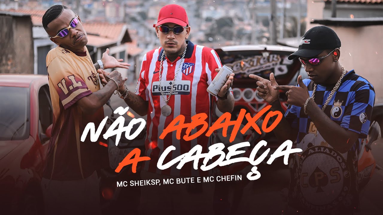 MC SHEIK SP, MC BUTE E MC CHEFIN - NÃO ABAIXO A CABEÇA (Video Clipe Oficial)