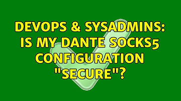 DevOps & SysAdmins: Is my Dante SOCKS5 configuration "Secure"?