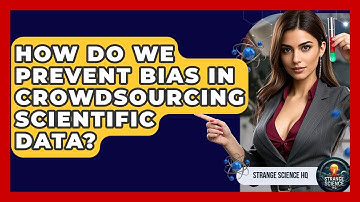 How Do We Prevent Bias In Crowdsourcing Scientific Data? - Strange Science HQ