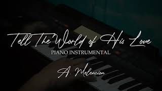 TELL THE WORLD OF HIS LOVE  (Piano Instrumental)