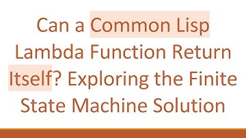Can a Common Lisp Lambda Function Return Itself? Exploring the Finite State Machine Solution