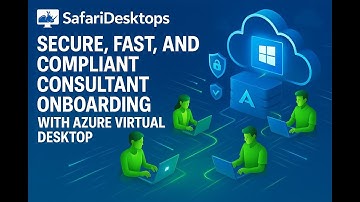 Secure, Fast, and Compliant Consultant Onboarding with Azure Virtual Desktop - SafariDesktops