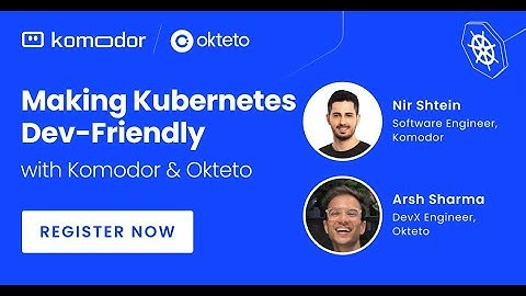 Making Kubernetes Dev-Friendly with Okteto and Komodor