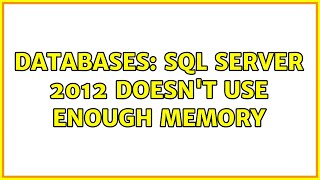 Databases: SQL Server 2012 doesn't use enough memory
