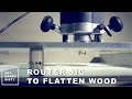 Router Jig to Flatten Wood Router Jig to Flatten Wood