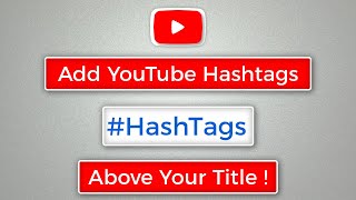 How To Add HashTag | Add YouTube Hashtags Above Your Title