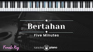 Bertahan - Five Minutes (KARAOKE PIANO - FEMALE KEY)