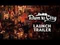 Town to City | Launch Trailer
