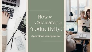 Operations Management | How to calculate the productivity of a process?