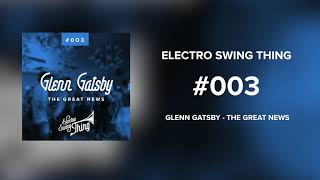 Vignette de la vidéo "Glenn Gatsby - The Great News // Electro Swing Thing #003"