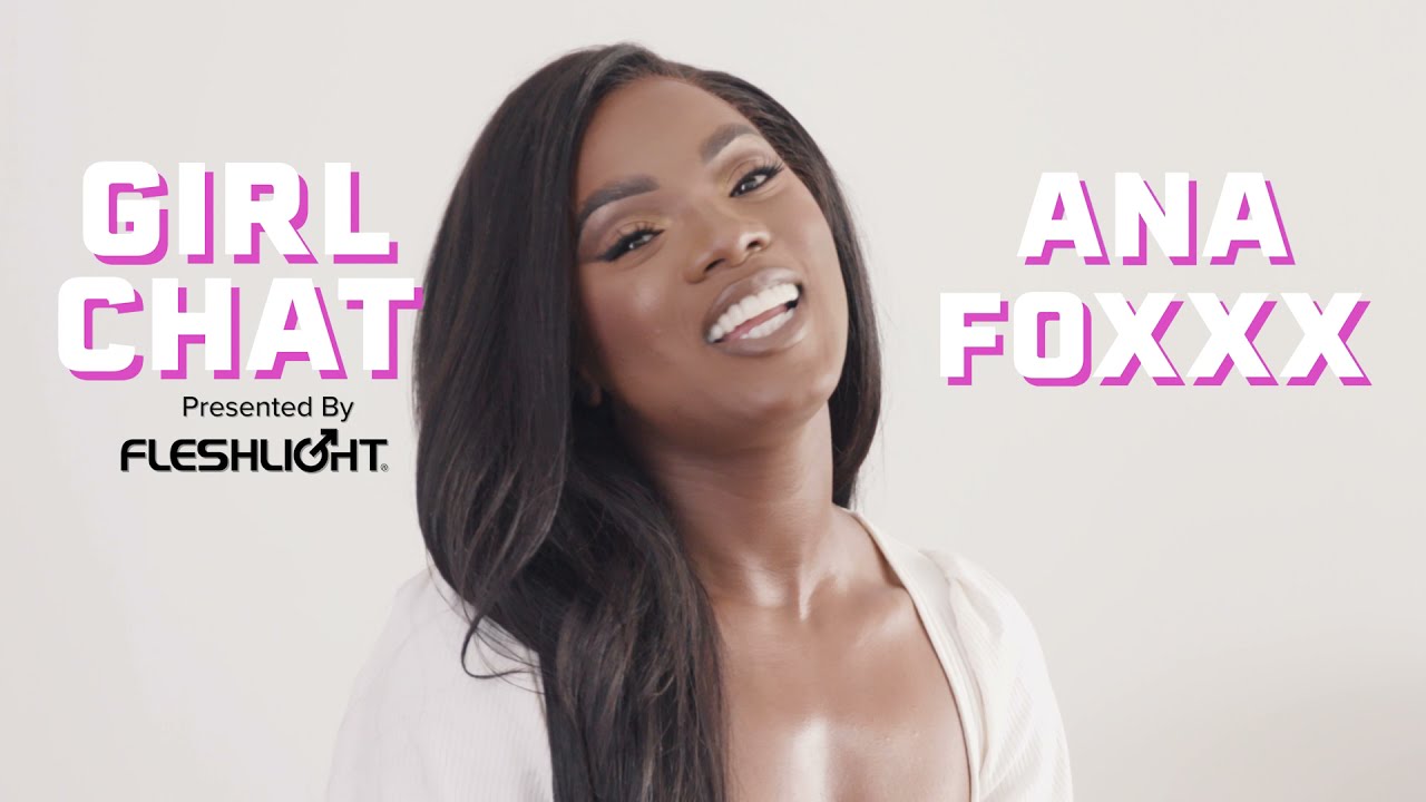 Girl Chat with Ana Foxxx