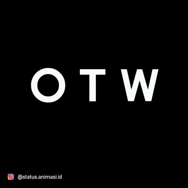 STATUS WA 'OTW' ANIMASI TEXT