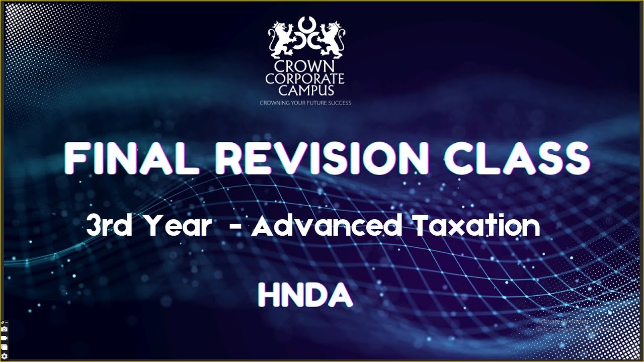 HNDA Final Revision Class  - Advanced Taxation 3rd Year