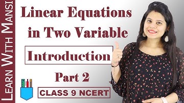 Class 9 Maths | Chapter 4 | Introduction Part 2 | Linear Equation in Two Variables | NCERT