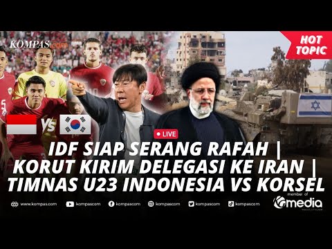 🔴LIVE - IDF Siap Serang Rafah | Korut Kirim Delegasi ke Iran | Timnas U23 Indonesia Vs Korsel
