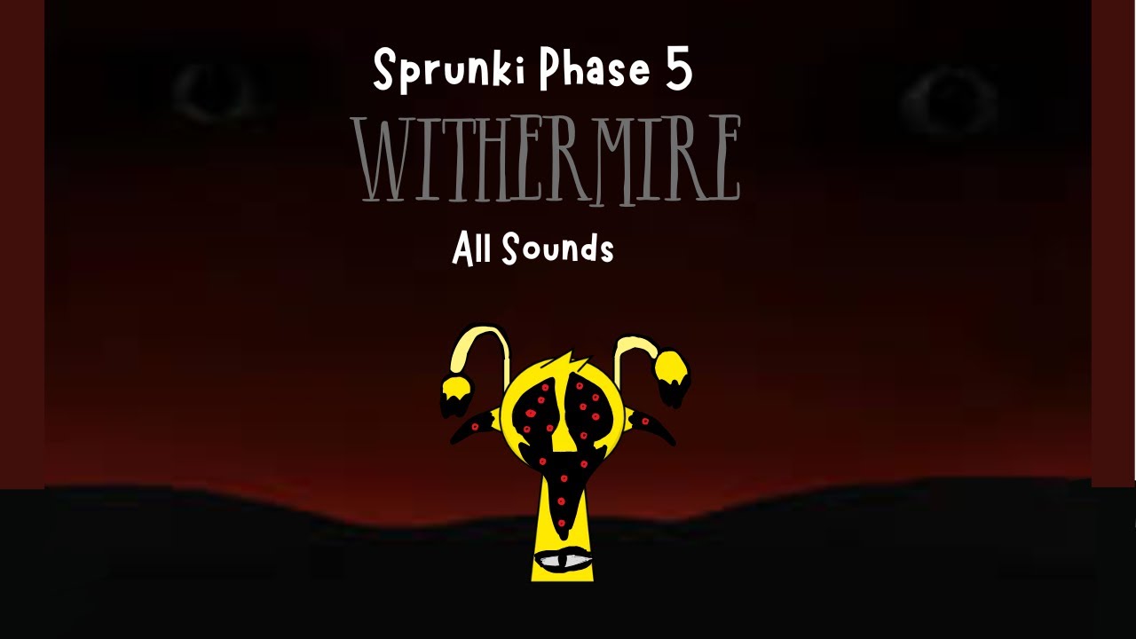 Sprunki WITHERMIRE All Sounds