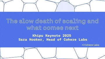 Sara Hooker - The slow death of scaling and what comes next (Khipu 2025)