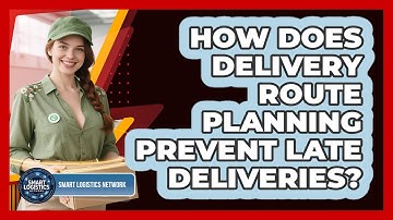 How Does Delivery Route Planning Prevent Late Deliveries? - Smart Logistics Network