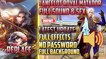 Lancelot Epic Royal Matador Script With Full Real Sound,Voice,SFX & Effects No Pw replace normal YHA