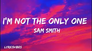 Sam Smith - I’m Not The Only One (Lyrics)