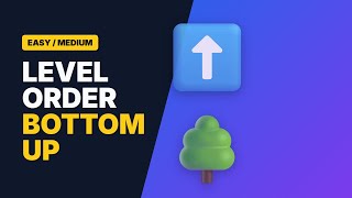 Binary Tree Level Order Traversal II - Bottom Up Approach (LeetCode 107)