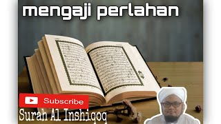 Surah Al Inshiqoq (Juz 30) mengaji perlahan bagi panduan para pemula