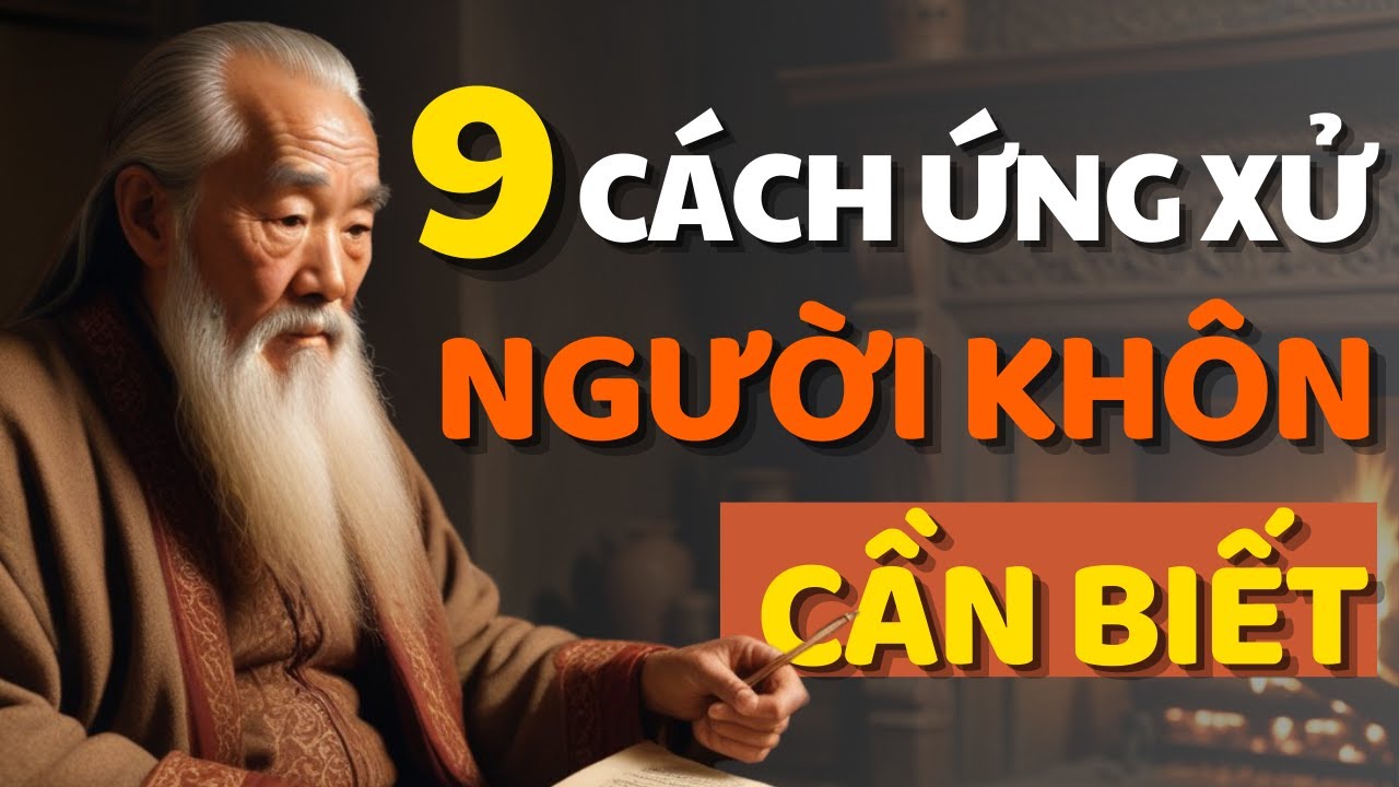 Cổ Nhân Dạy 9 Cách Ứng Xử Của Người KHÔN - Triết Lý Cuộc Sống - YouTube