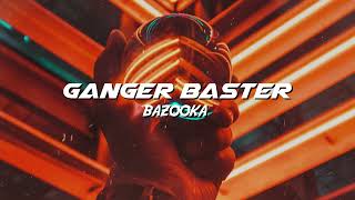 Ganger Baster - Bazooka (Electro Gangsta's Bass)