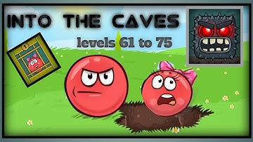 Into the caves hard levels 61 to 75 || Red ball 4