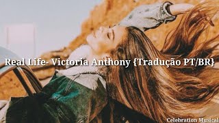 Victoria Anthony - Real Life (Tradução)